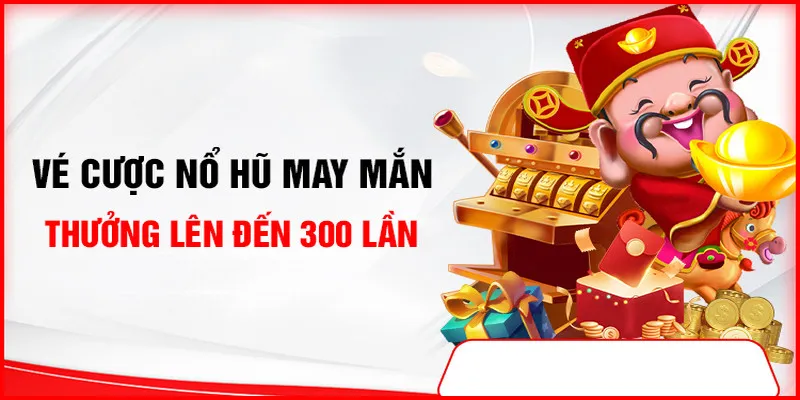 Tìm kiếm vé cược may mắn để nhận quà từ nhà cái